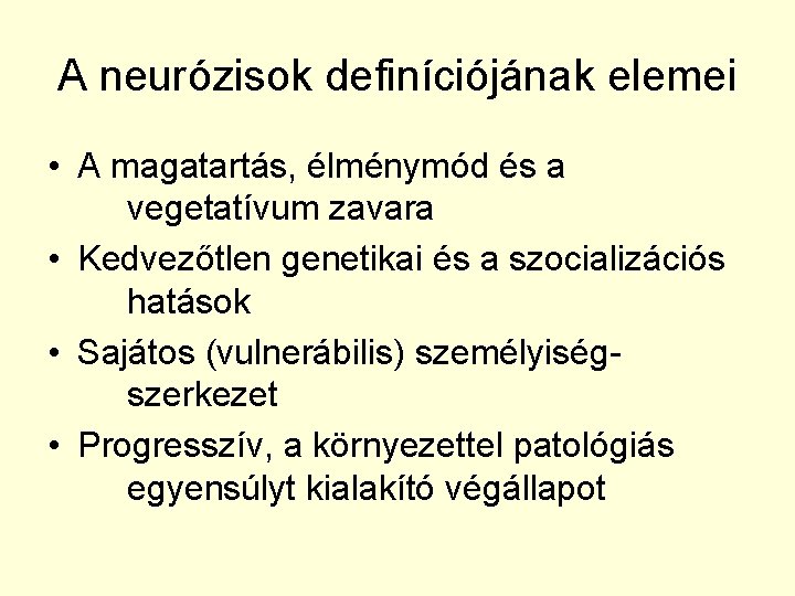 A neurózisok definíciójának elemei • A magatartás, élménymód és a vegetatívum zavara • Kedvezőtlen