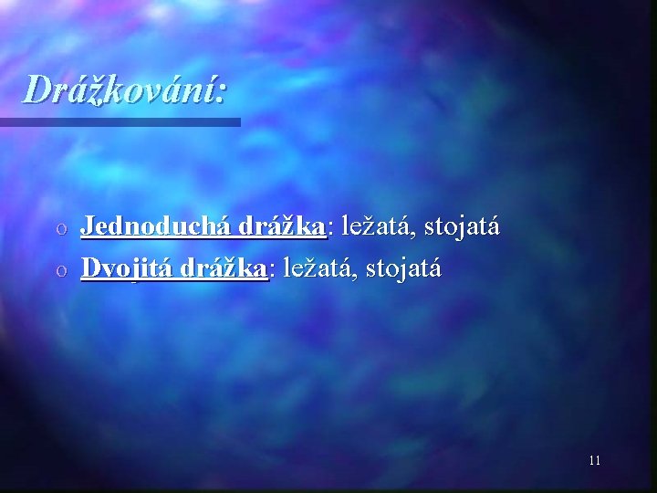 Drážkování: Jednoduchá drážka: ležatá, stojatá o Dvojitá drážka: ležatá, stojatá o 11 