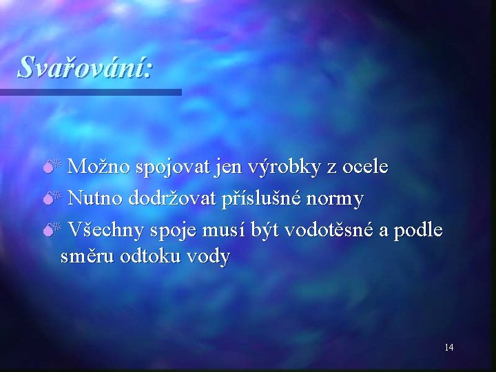 Svařování: M Možno spojovat jen výrobky z ocele M Nutno dodržovat příslušné normy M