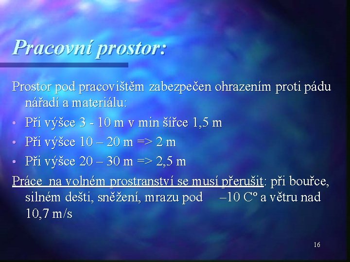 Pracovní prostor: Prostor pod pracovištěm zabezpečen ohrazením proti pádu nářadí a materiálu: • Při