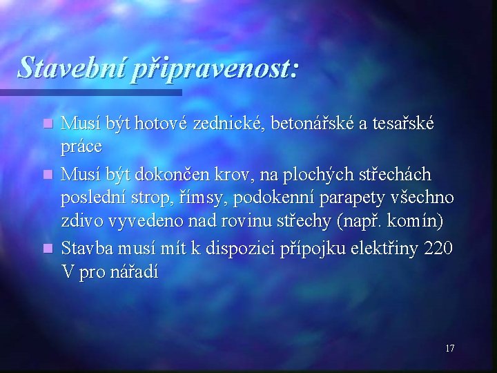 Stavební připravenost: Musí být hotové zednické, betonářské a tesařské práce n Musí být dokončen