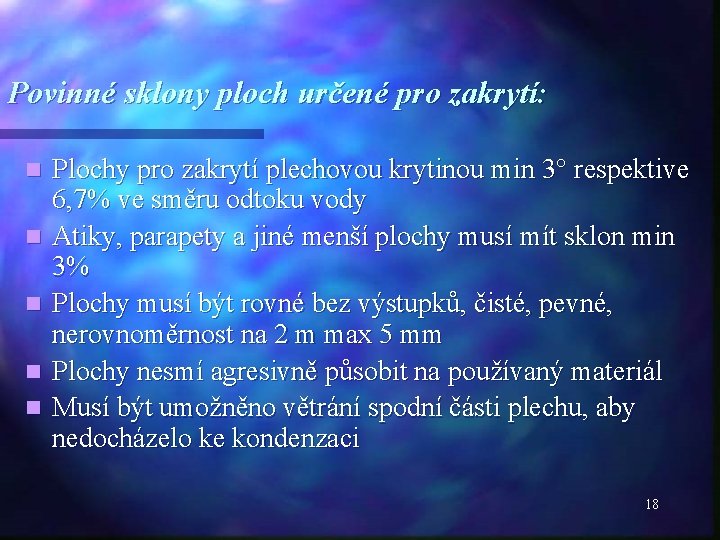 Povinné sklony ploch určené pro zakrytí: n n n Plochy pro zakrytí plechovou krytinou