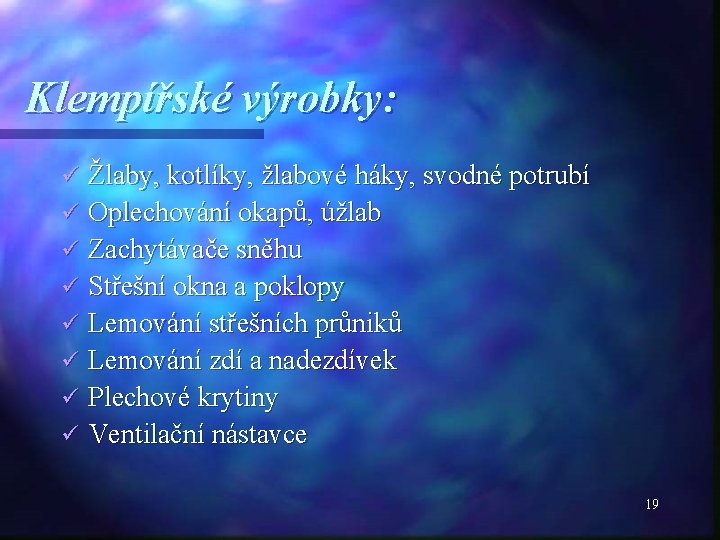Klempířské výrobky: Žlaby, kotlíky, žlabové háky, svodné potrubí ü Oplechování okapů, úžlab ü Zachytávače