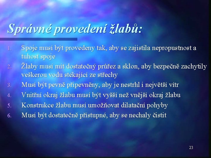 Správné provedení žlabů: 1. 2. 3. 4. 5. 6. Spoje musí být provedeny tak,