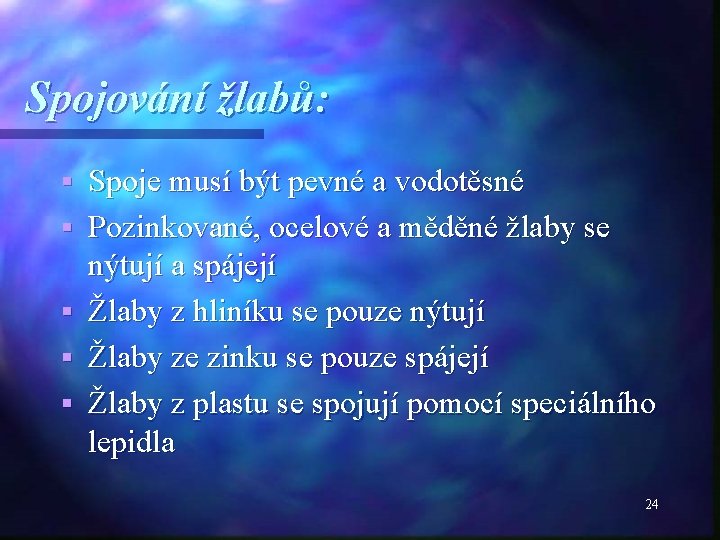 Spojování žlabů: § § § Spoje musí být pevné a vodotěsné Pozinkované, ocelové a