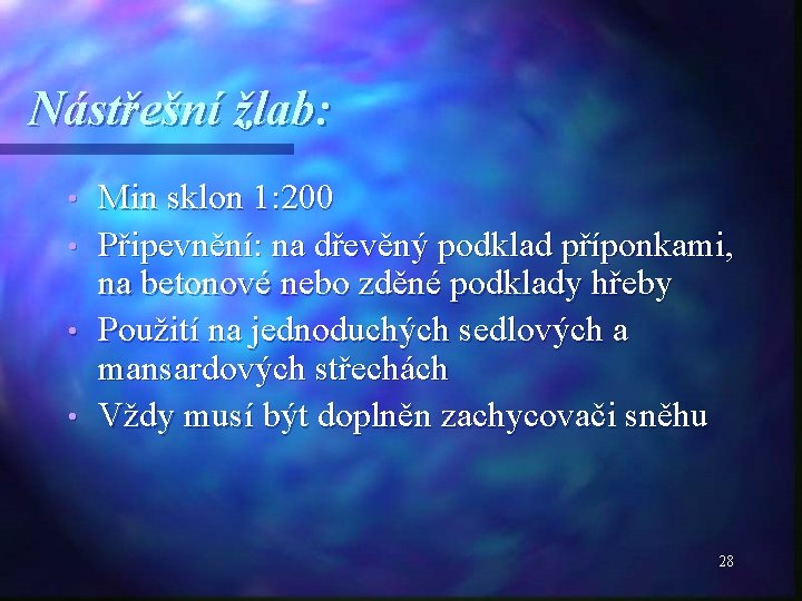 Nástřešní žlab: • • Min sklon 1: 200 Připevnění: na dřevěný podklad příponkami, na