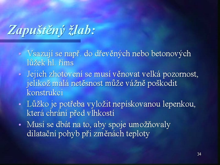 Zapuštěný žlab: • • Vsazují se např. do dřevěných nebo betonových lůžek hl. říms