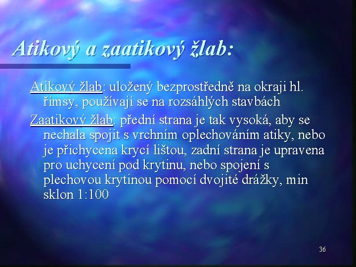 Atikový a zaatikový žlab: Atikový žlab: uložený bezprostředně na okraji hl. římsy, používají se