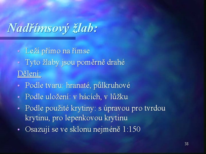 Nadřímsový žlab: Leží přímo na římse • Tyto žlaby jsou poměrně drahé Dělení: •