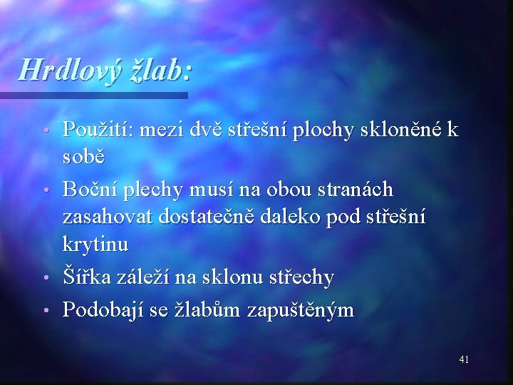 Hrdlový žlab: • • Použití: mezi dvě střešní plochy skloněné k sobě Boční plechy