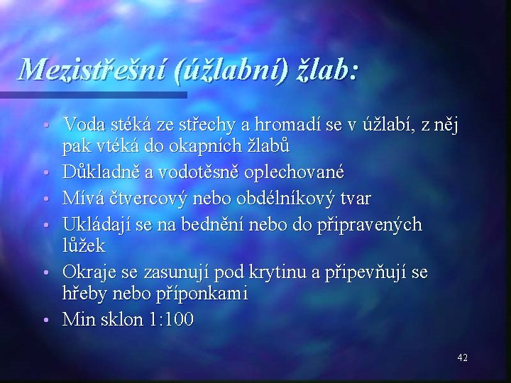 Mezistřešní (úžlabní) žlab: • • • Voda stéká ze střechy a hromadí se v