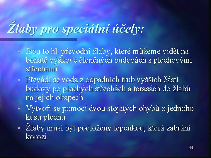 Žlaby pro speciální účely: Jsou to hl. převodní žlaby, které můžeme vidět na bohatě