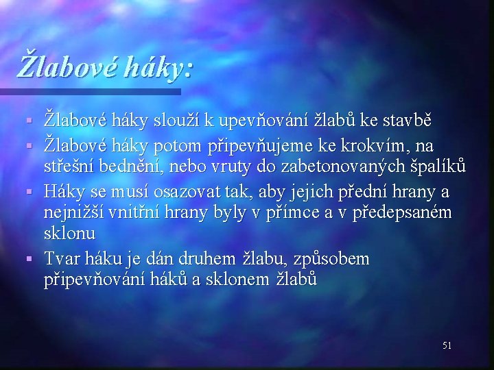 Žlabové háky: Žlabové háky slouží k upevňování žlabů ke stavbě § Žlabové háky potom