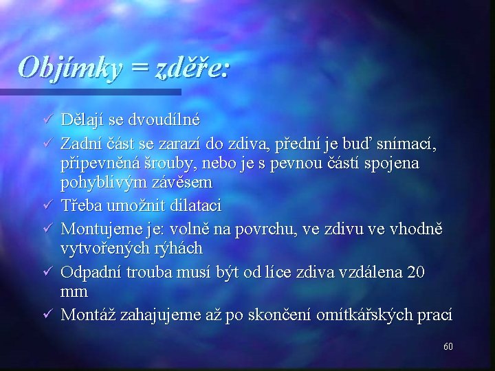 Objímky = zděře: ü ü ü Dělají se dvoudílné Zadní část se zarazí do