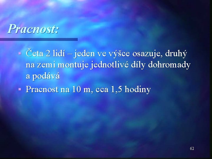 Pracnost: Četa 2 lidí – jeden ve výšce osazuje, druhý na zemi montuje jednotlivé