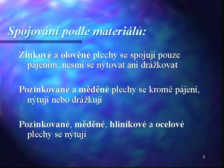 Spojování podle materiálů: Zinkové a olověné plechy se spojují pouze pájením, nesmí se nýtovat