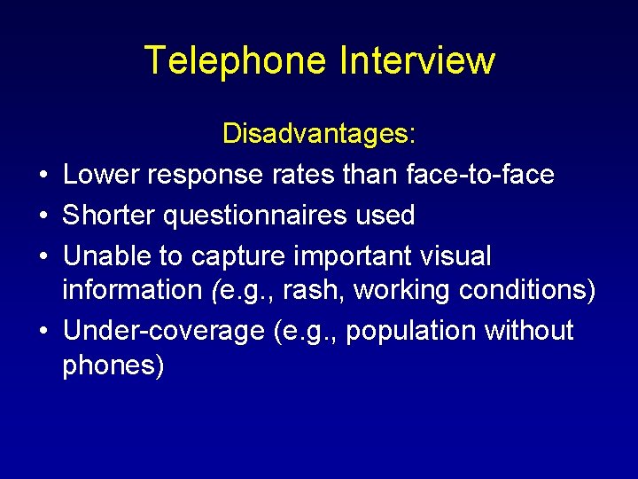 Telephone Interview • • Disadvantages: Lower response rates than face-to-face Shorter questionnaires used Unable