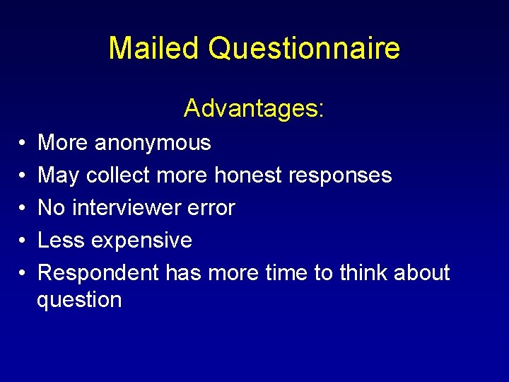 Mailed Questionnaire Advantages: • • • More anonymous May collect more honest responses No