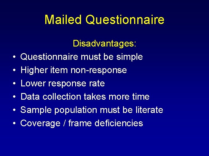 Mailed Questionnaire • • • Disadvantages: Questionnaire must be simple Higher item non-response Lower