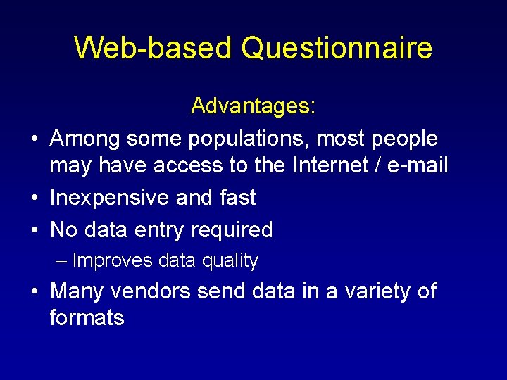 Web-based Questionnaire Advantages: • Among some populations, most people may have access to the