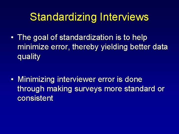 Standardizing Interviews • The goal of standardization is to help minimize error, thereby yielding