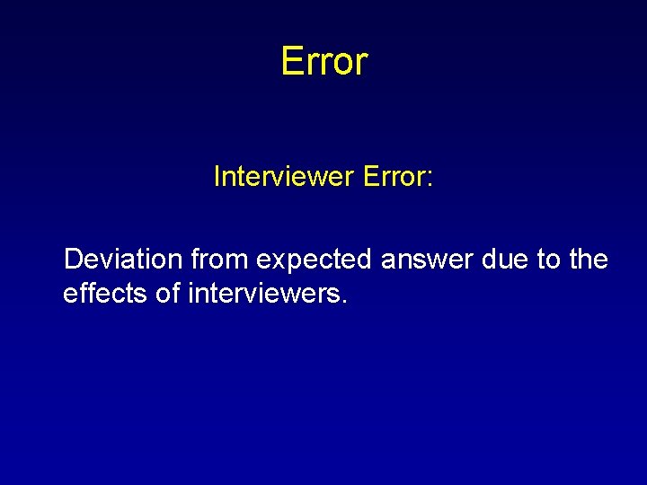 Error Interviewer Error: Deviation from expected answer due to the effects of interviewers. 