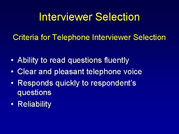 Interviewer Selection Criteria for Telephone Interviewer Selection • Ability to read questions fluently •