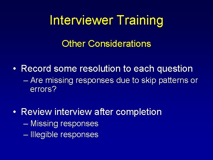 Interviewer Training Other Considerations • Record some resolution to each question – Are missing