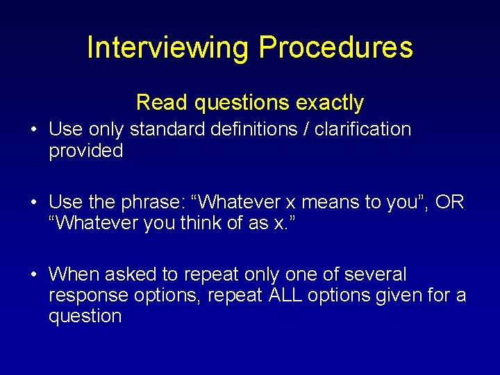 Interviewing Procedures Read questions exactly • Use only standard definitions / clarification provided •