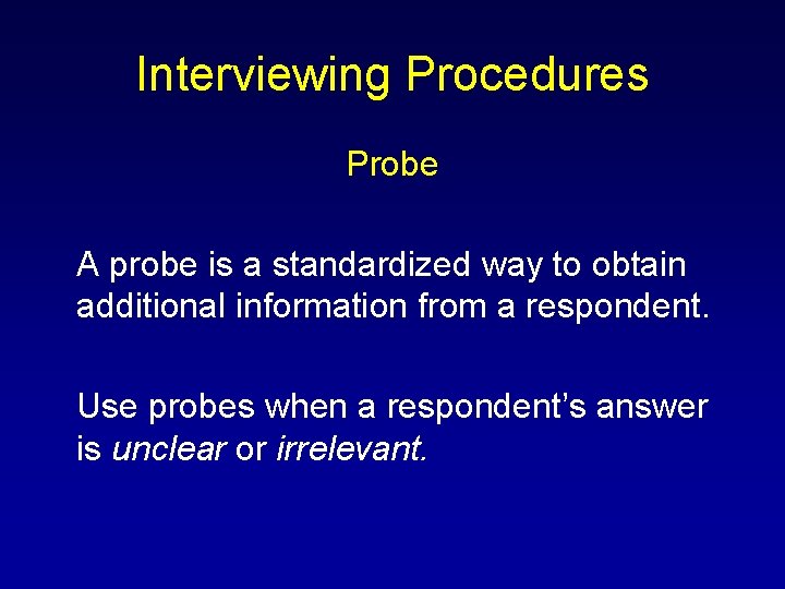 Interviewing Procedures Probe A probe is a standardized way to obtain additional information from