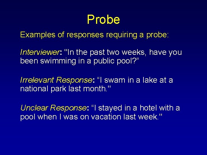 Probe Examples of responses requiring a probe: Interviewer: "In the past two weeks, have