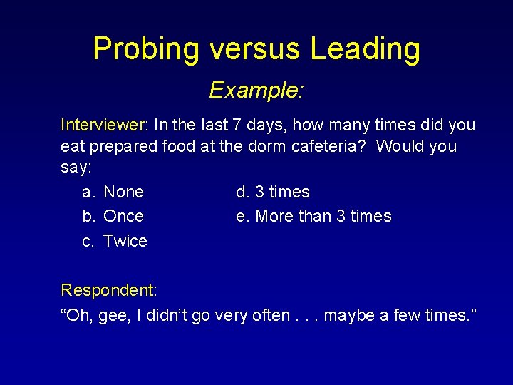 Probing versus Leading Example: Interviewer: In the last 7 days, how many times did