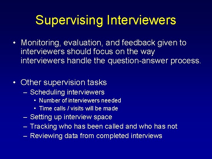 Supervising Interviewers • Monitoring, evaluation, and feedback given to interviewers should focus on the