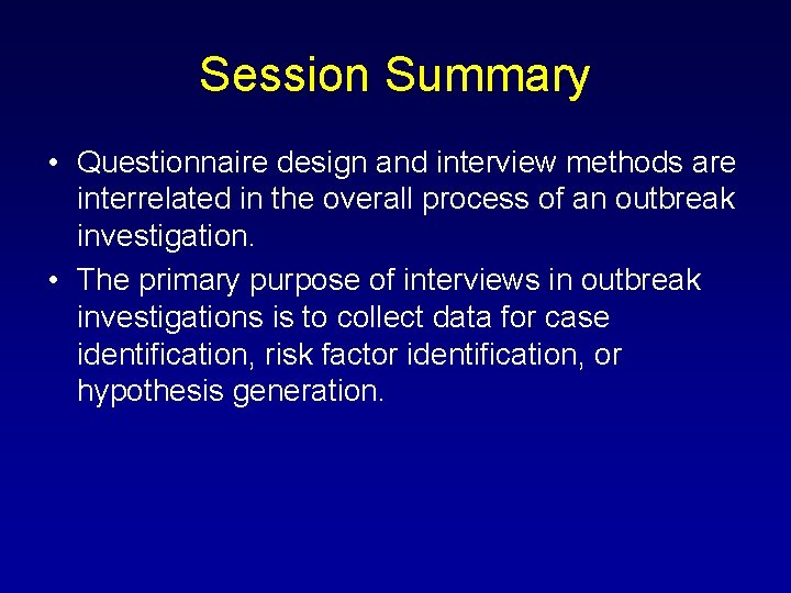 Session Summary • Questionnaire design and interview methods are interrelated in the overall process