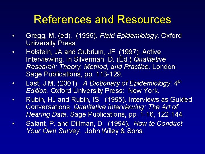 References and Resources • • • Gregg, M. (ed). (1996). Field Epidemiology. Oxford University