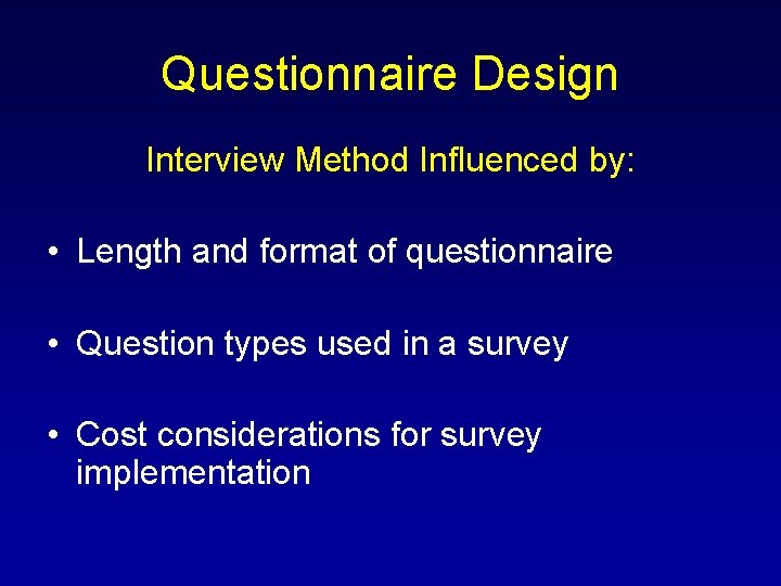 Questionnaire Design Interview Method Influenced by: • Length and format of questionnaire • Question