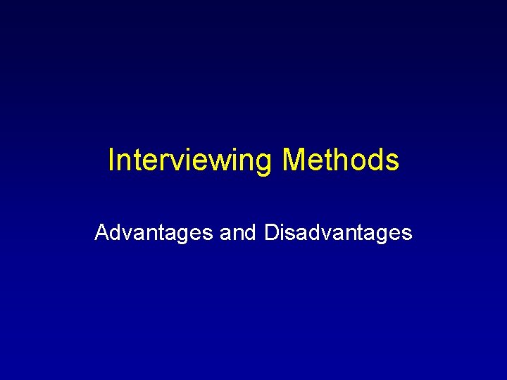 Interviewing Methods Advantages and Disadvantages 