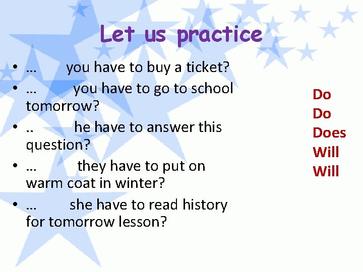 Let us practice • … you have to buy a ticket? • … you Let us practice • … you have to buy a ticket? • … you