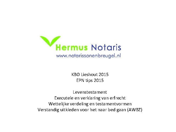 KBO Lieshout 2015 EPN tips 2015 Levenstestament Executele en verklaring van erfrecht Wettelijke verdeling