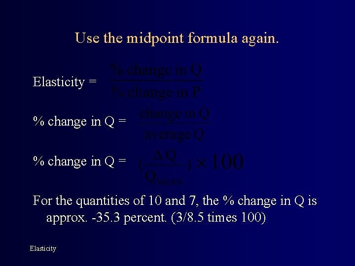 Use the midpoint formula again. Elasticity = % change in Q = For the