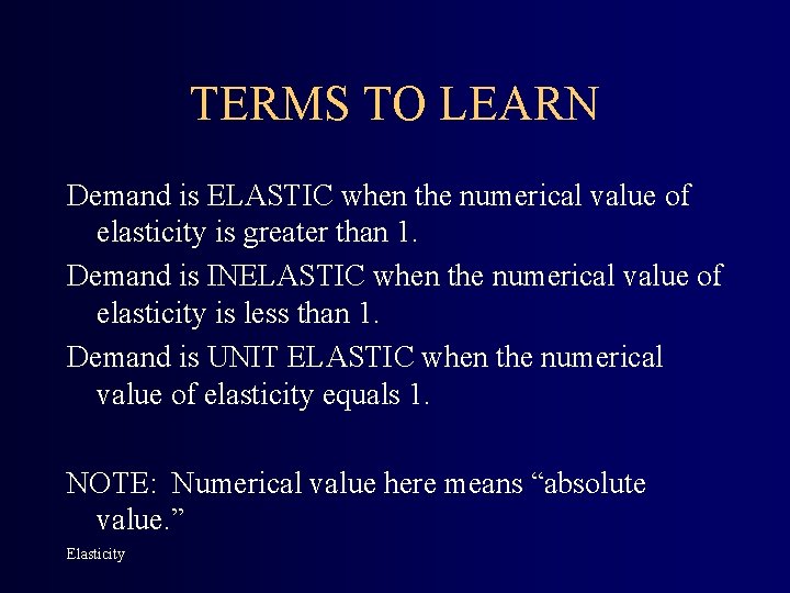 TERMS TO LEARN Demand is ELASTIC when the numerical value of elasticity is greater