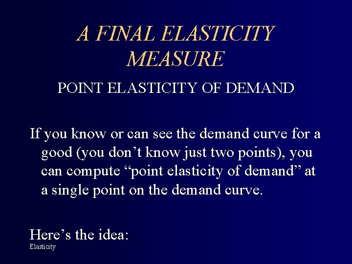 A FINAL ELASTICITY MEASURE POINT ELASTICITY OF DEMAND If you know or can see