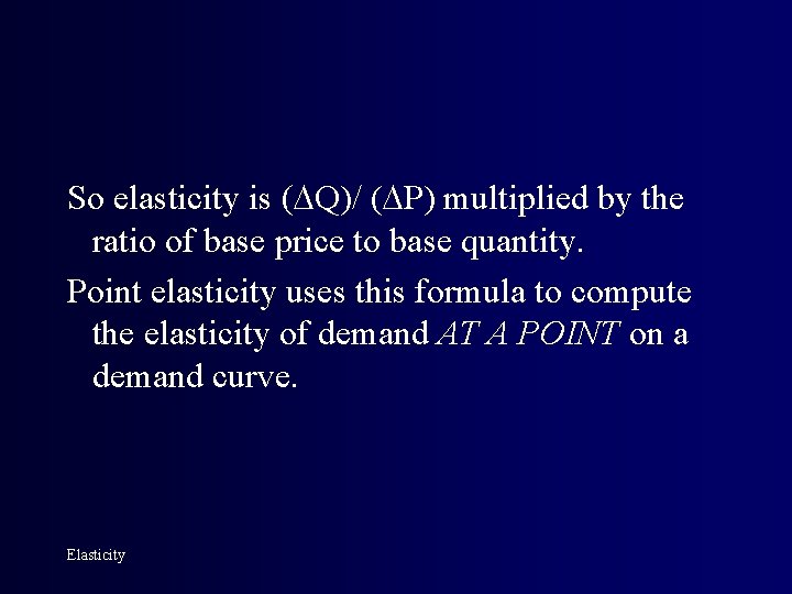 So elasticity is Q)/ ( P) multiplied by the ratio of base price to
