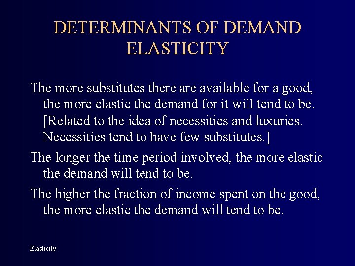 DETERMINANTS OF DEMAND ELASTICITY The more substitutes there available for a good, the more