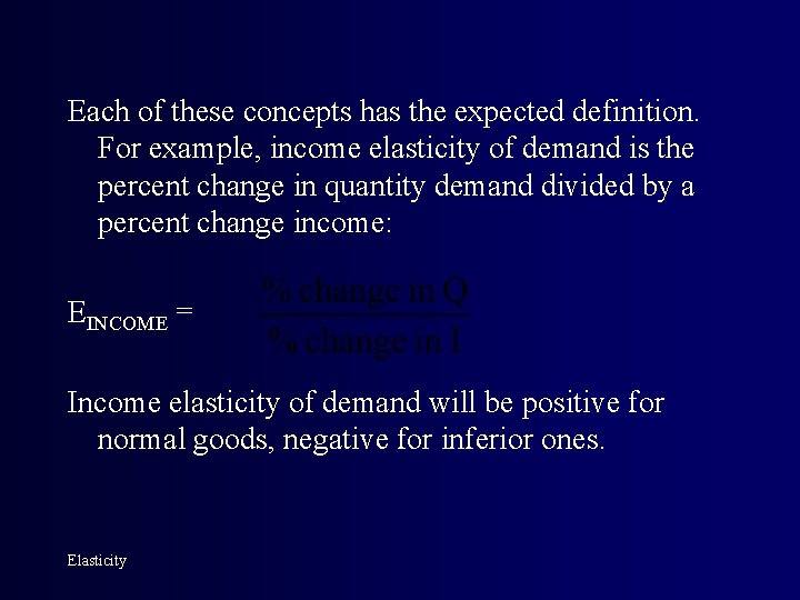 Each of these concepts has the expected definition. For example, income elasticity of demand