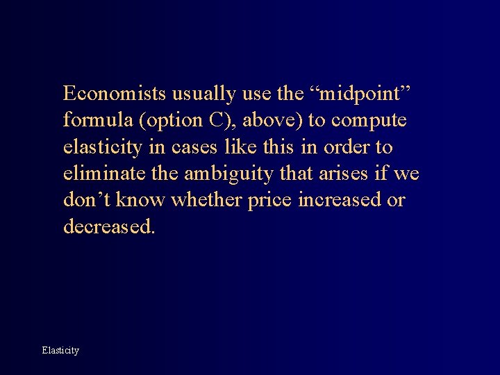 Economists usually use the “midpoint” formula (option C), above) to compute elasticity in cases