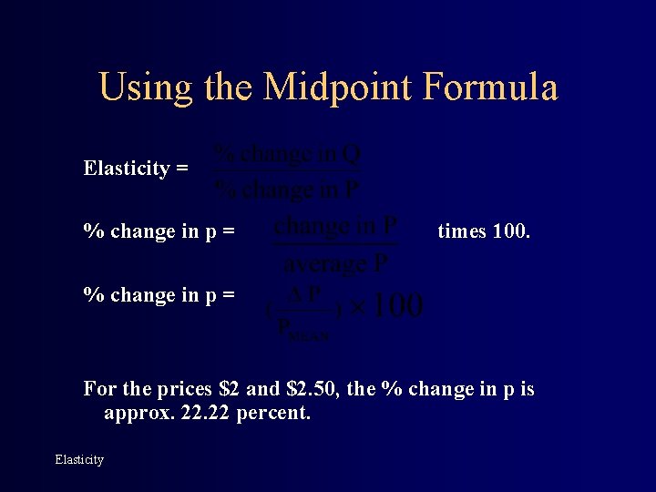 Using the Midpoint Formula Elasticity = % change in p = times 100. %