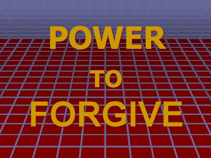 POWER TO FORGIVE 