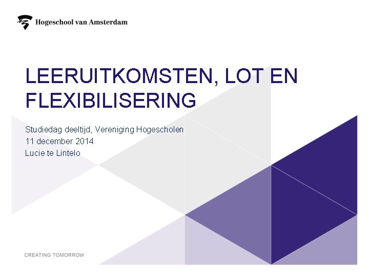 LEERUITKOMSTEN, LOT EN FLEXIBILISERING Studiedag deeltijd, Vereniging Hogescholen 11 december 2014 Lucie te Lintelo