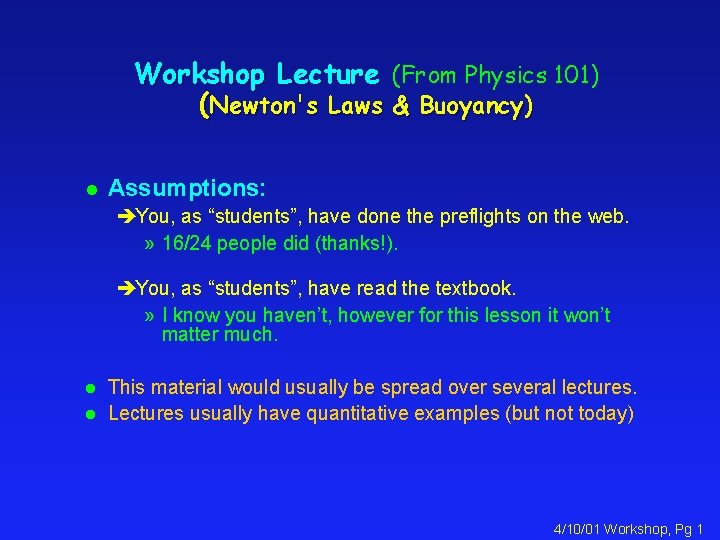 Workshop Lecture (From Physics 101) (Newton's Laws & Buoyancy) l Assumptions: èYou, as “students”,